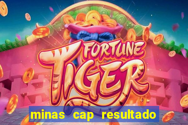 minas cap resultado de hoje